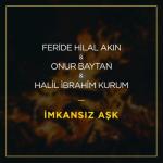 album image Feride Hilal Akin ft Onur Baytan ft Halil ft Ibrahim Kurum - Imkansiz Ask İmkansız Aşk - Single