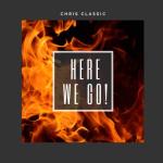 album image Chris Classic - "Here We Go" Here We Go - Single
