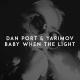 Dan Port, Yarimov - Baby When the Light